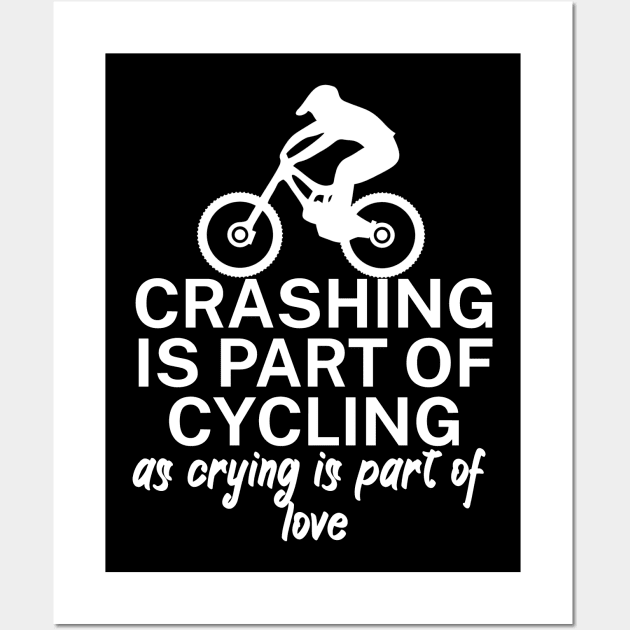 Crashing is part of cycling as crying is part of love Wall Art by maxcode